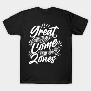 Great things never come from comfort zones T-Shirt